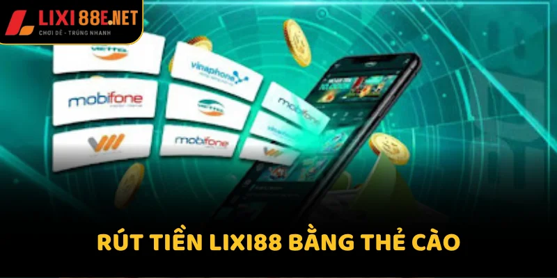 Rút tiền Lixi88 bằng thẻ cào
