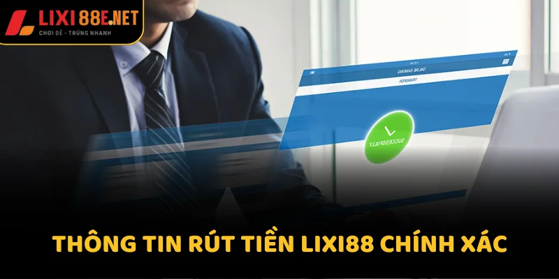Thông tin rút tiền Lixi88 chính xác