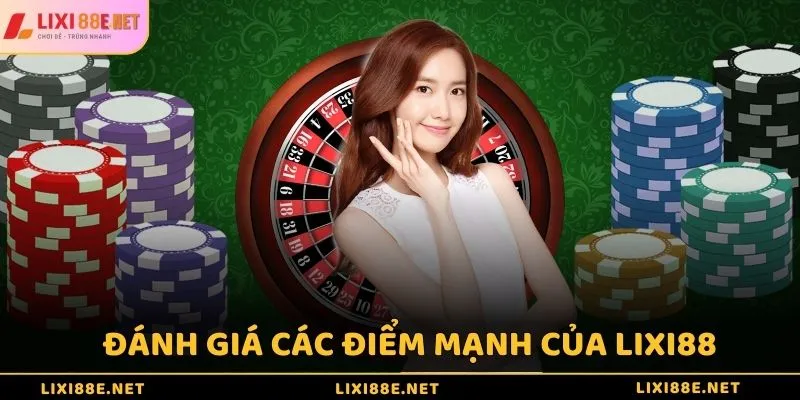 Đánh giá các điểm mạnh của nhà cái Lixi88