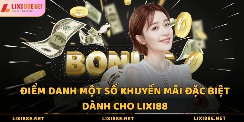 Điểm danh một số khuyến mãi đặc biệt dành cho Lixi88