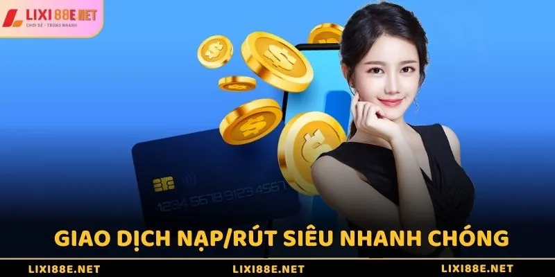 Giao dịch nạp/rút siêu nhanh chóng và xanh chín