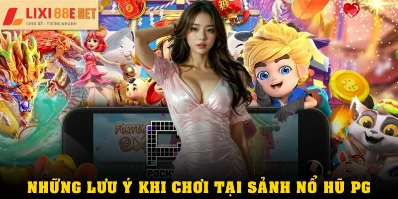 Những lưu ý khi chơi tại Sảnh nổ hũ PG điện tử