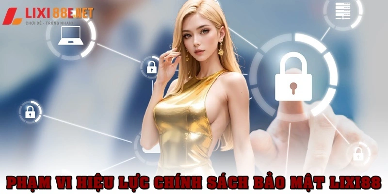 Phạm vi hiệu lực của chính sách bảo mật Lixi88