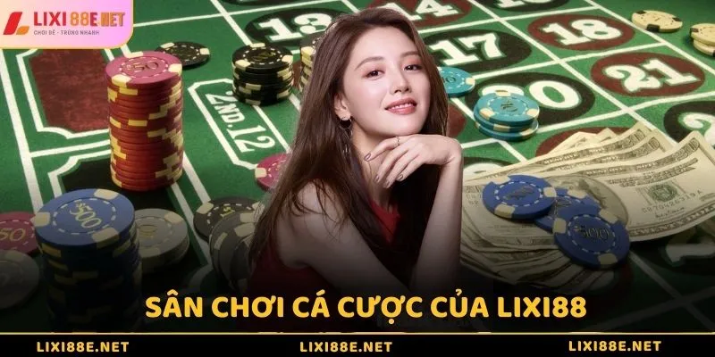 Sân chơi cá cược của Lixi88