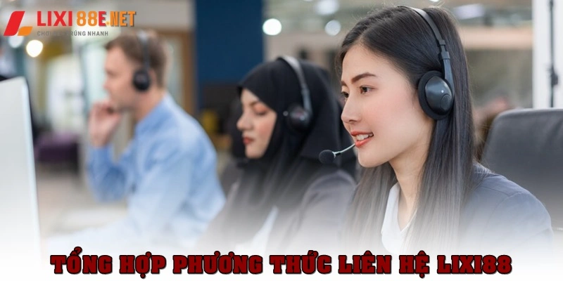 Tổng hợp các phương thức liên hệ Lixi88 chính thức