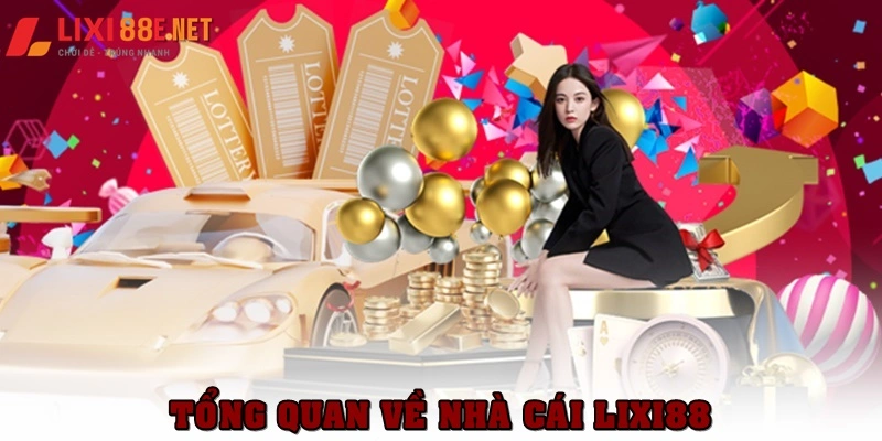 Tổng quan giới thiệu Lixi88