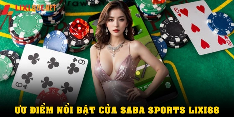 Ưu điểm nổi bật của Saba Sports Lixi88